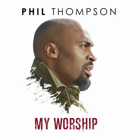 my worship phil thompson lyrics